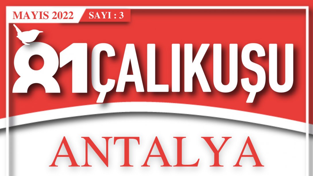 81 Çalıkuşu Antalya E-Dergimizin Üçüncü Sayısı Yayımlandı