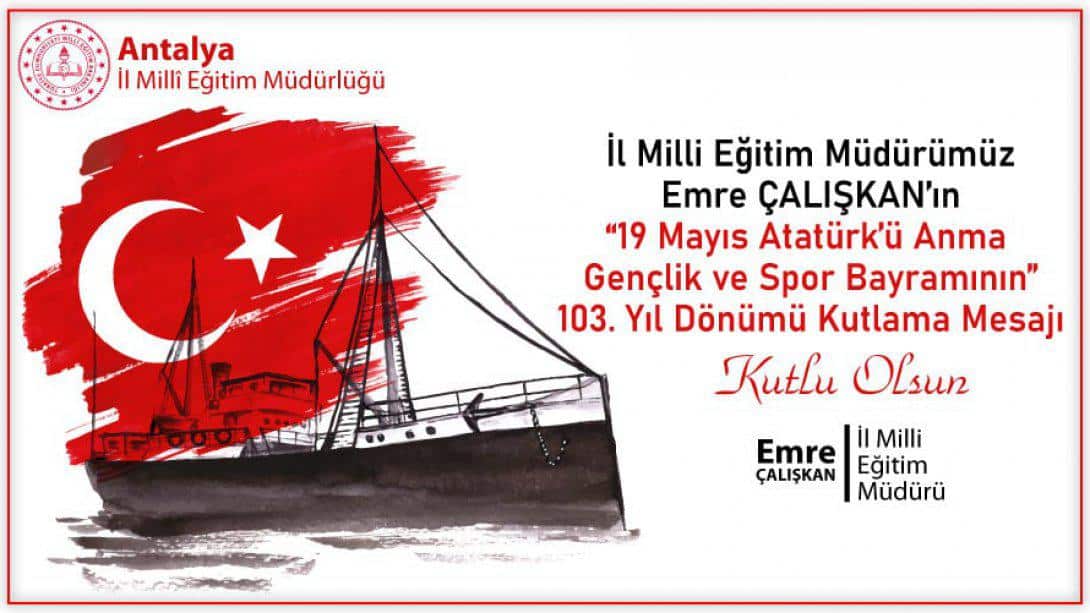 İl Milli Eğitim Müdürümüz Sn. Emre Çalışkan'ın 19 Mayıs Atatürk'ü Anma Gençlik ve Spor Bayramı Kutlama Mesajı
