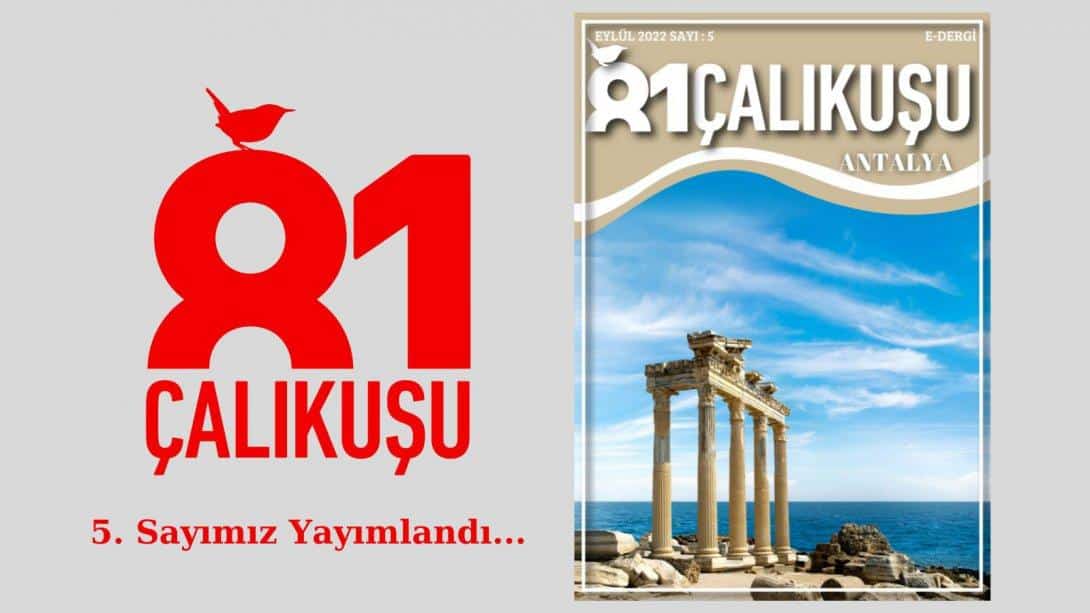 81 Çalıkuşu Antalya e-Dergimizin Beşinci Sayısı Yayımlandı