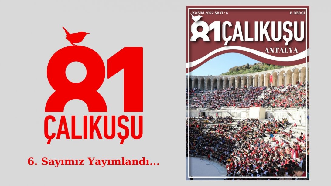 81 Çalıkuşu Antalya e-Dergimizin Altıncı Sayısı Yayımlandı