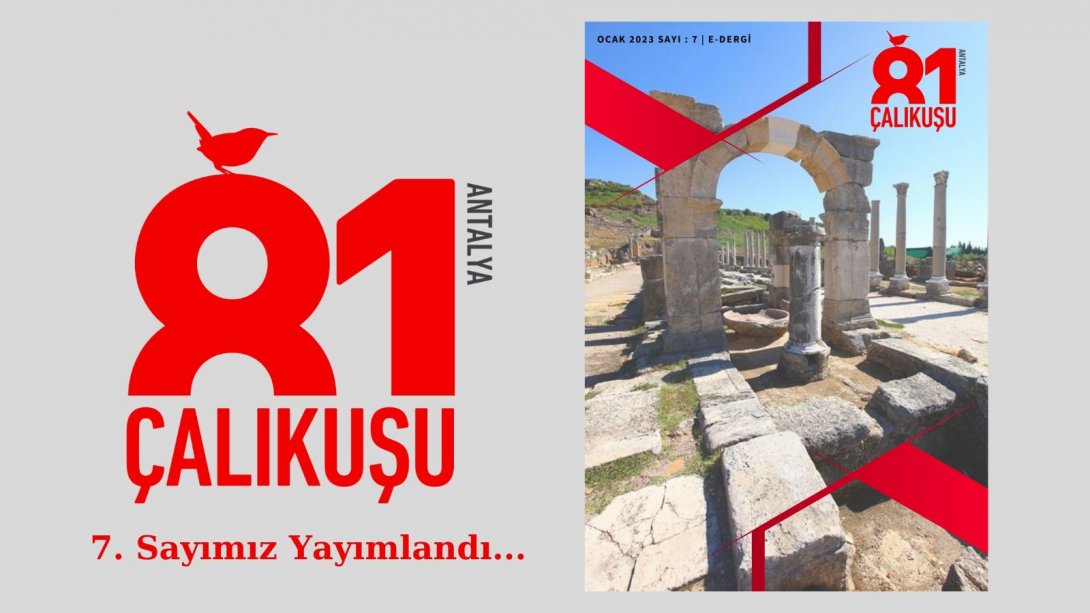 81 Çalıkuşu Antalya e-Dergimizin Yedinci Sayısı Yayımlandı